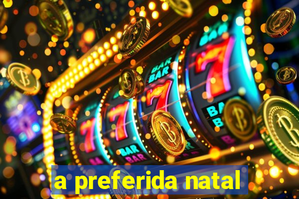 a preferida natal